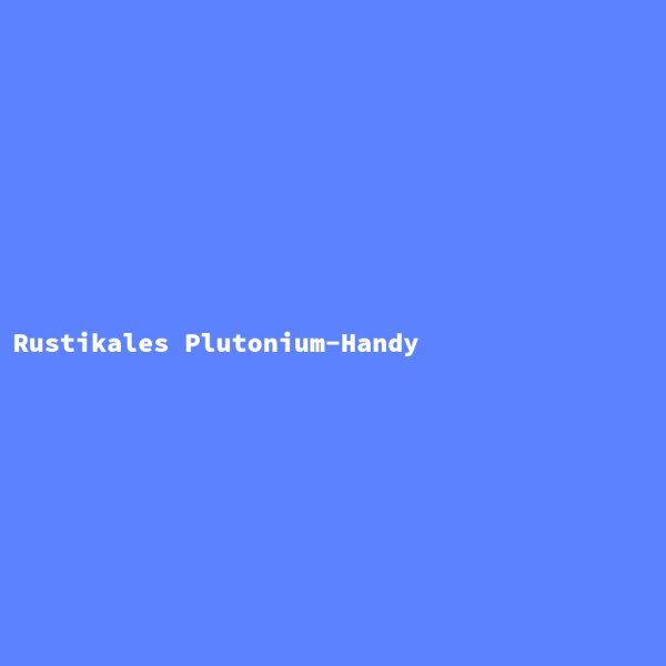 Rustikales Plutonium-Handy