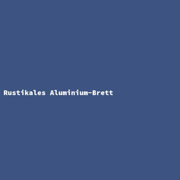 Rustikales Aluminium-Brett