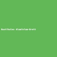 Rustikales Aluminium-Brett